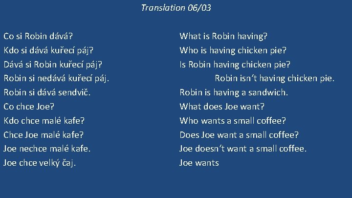 Translation 06/03 Co si Robin dává? Kdo si dává kuřecí páj? Dává si Robin