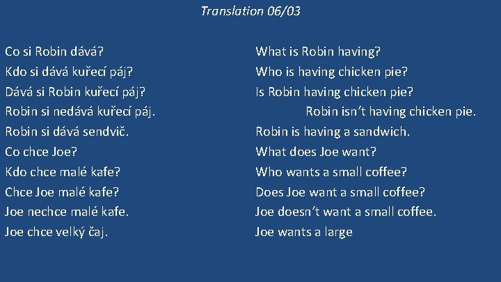 Translation 06/03 Co si Robin dává? Kdo si dává kuřecí páj? Dává si Robin