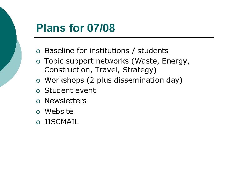 Plans for 07/08 ¡ ¡ ¡ ¡ Baseline for institutions / students Topic support