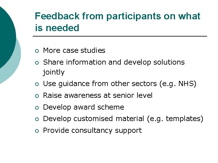 Feedback from participants on what is needed ¡ More case studies ¡ Share information