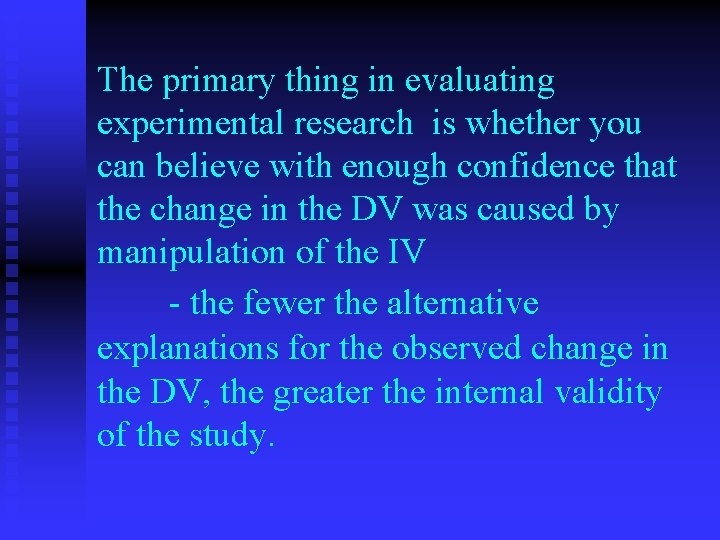 The primary thing in evaluating experimental research is whether you can believe with enough