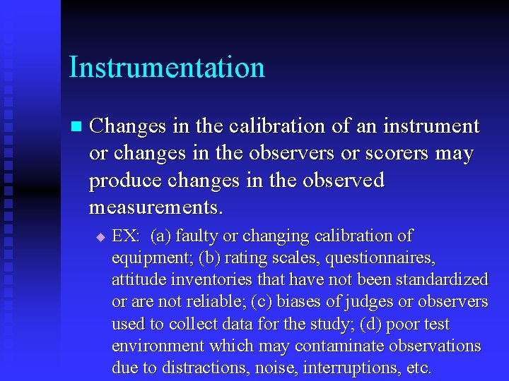 Instrumentation n Changes in the calibration of an instrument or changes in the observers