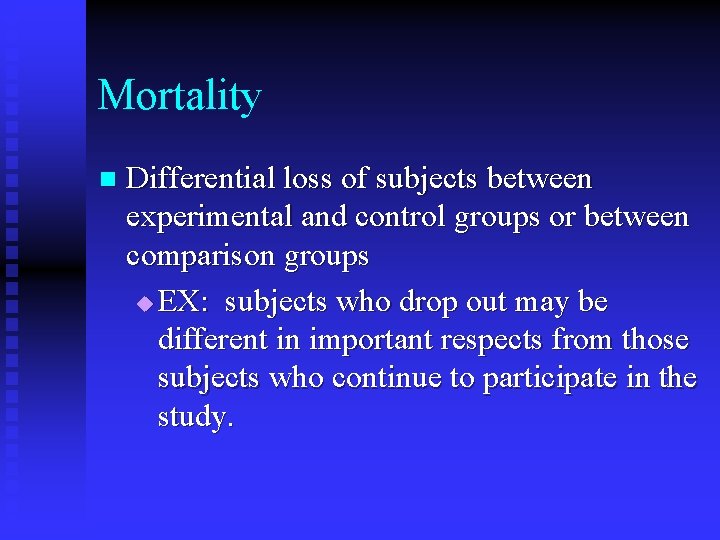 Mortality n Differential loss of subjects between experimental and control groups or between comparison
