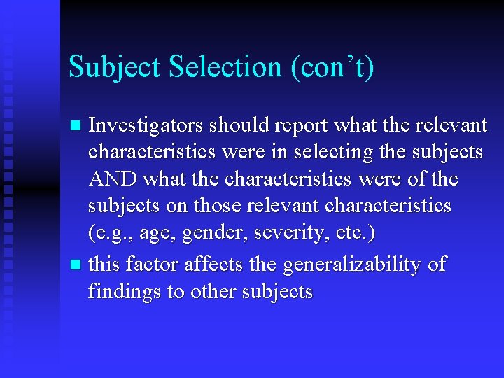 Subject Selection (con’t) Investigators should report what the relevant characteristics were in selecting the