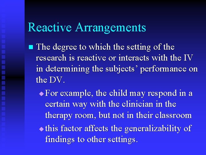 Reactive Arrangements n The degree to which the setting of the research is reactive