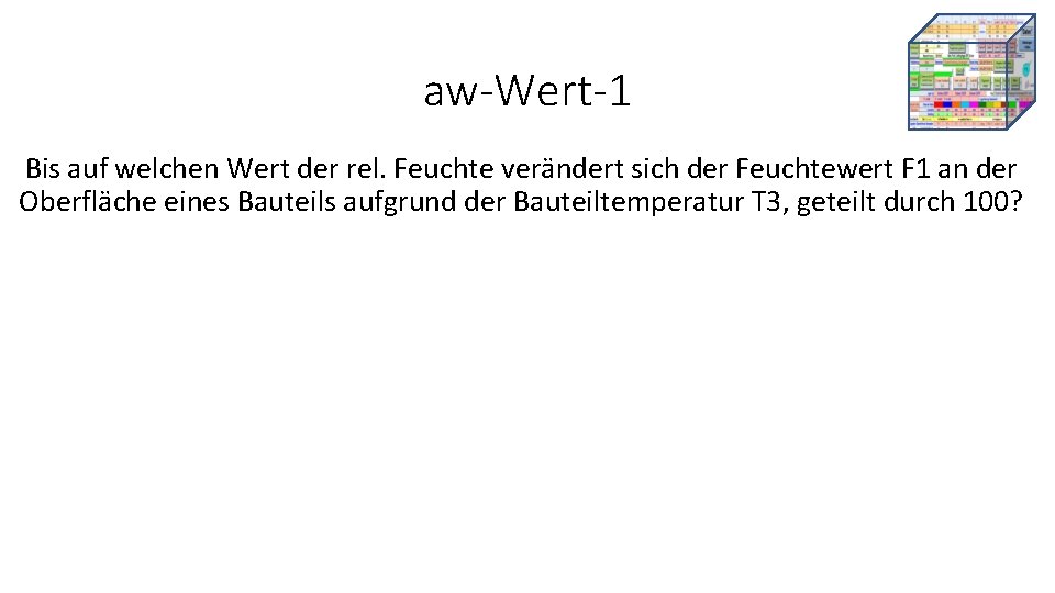 aw-Wert-1 Bis auf welchen Wert der rel. Feuchte verändert sich der Feuchtewert F 1