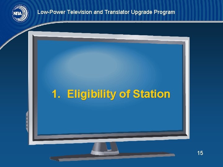 Low-Power Television and Translator Upgrade Program 1. Eligibility of Station 15 