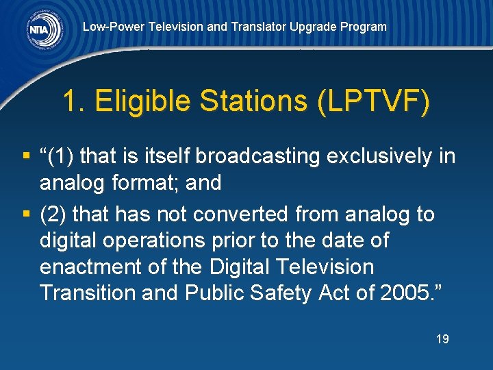 Low-Power Television and Translator Upgrade Program 1. Eligible Stations (LPTVF) § “(1) that is