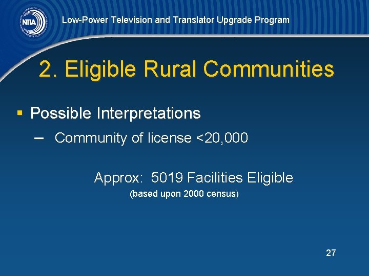 Low-Power Television and Translator Upgrade Program 2. Eligible Rural Communities § Possible Interpretations –