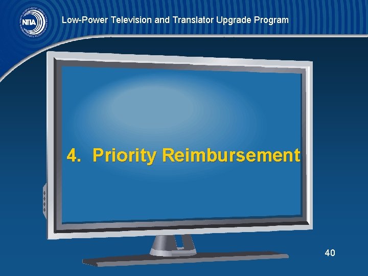Low-Power Television and Translator Upgrade Program 4. Priority Reimbursement 40 