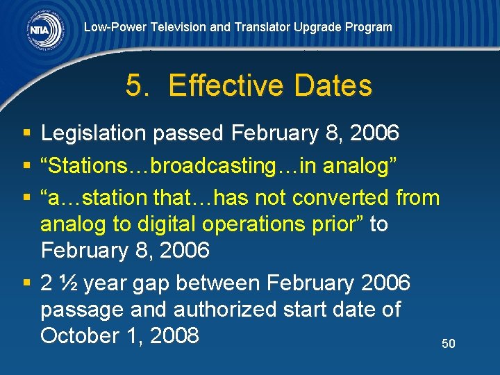 Low-Power Television and Translator Upgrade Program 5. Effective Dates § Legislation passed February 8,