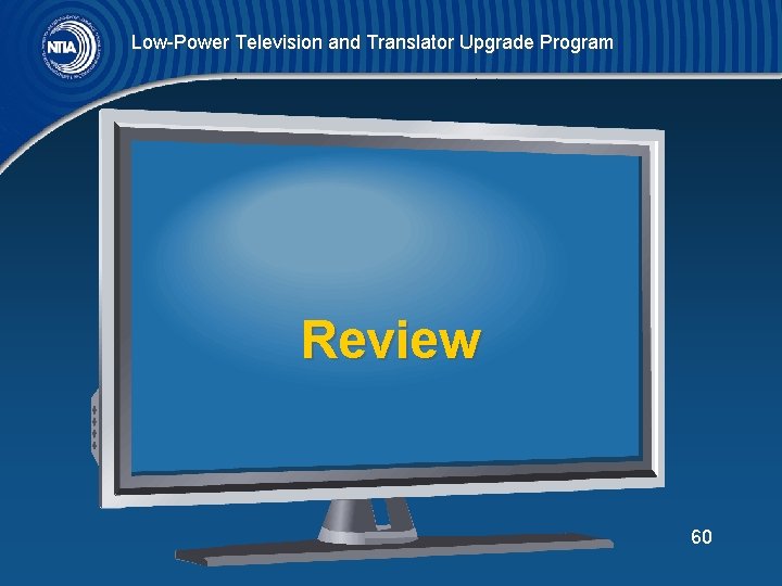 Low-Power Television and Translator Upgrade Program Review 60 