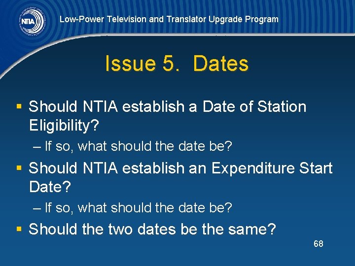 Low-Power Television and Translator Upgrade Program Issue 5. Dates § Should NTIA establish a