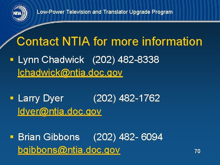 Low-Power Television and Translator Upgrade Program Contact NTIA for more information § Lynn Chadwick
