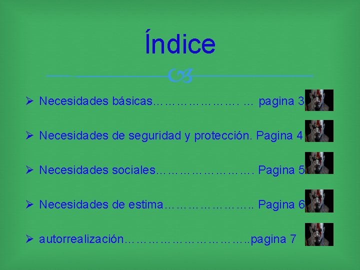 Índice Ø Necesidades básicas…………………. … pagina 3 Ø Necesidades de seguridad y protección. Pagina