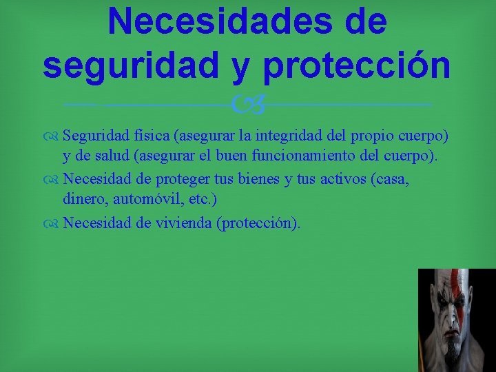 Necesidades de seguridad y protección Seguridad física (asegurar la integridad del propio cuerpo) y