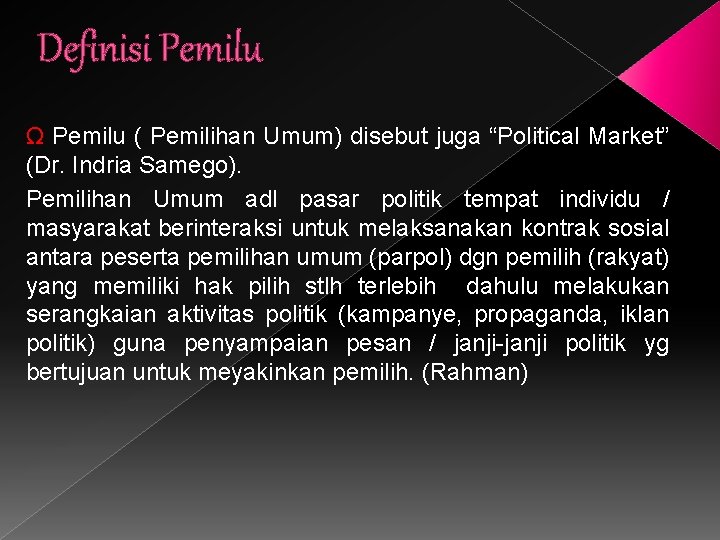 Definisi Pemilu Ω Pemilu ( Pemilihan Umum) disebut juga “Political Market” (Dr. Indria Samego).