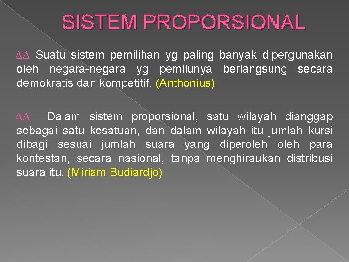 SISTEM PROPORSIONAL ∆∆ Suatu sistem pemilihan yg paling banyak dipergunakan oleh negara-negara yg pemilunya