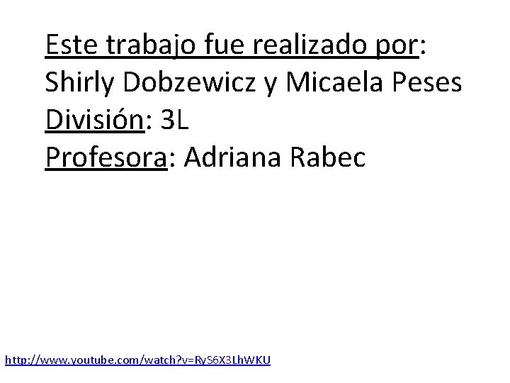 Este trabajo fue realizado por: Shirly Dobzewicz y Micaela Peses División: 3 L Profesora: