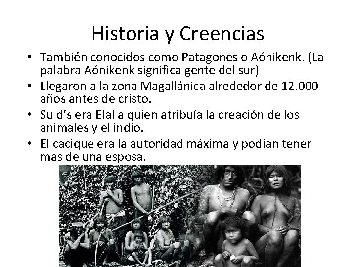 Historia y Creencias • También conocidos como Patagones o Aónikenk. (La palabra Aónikenk significa