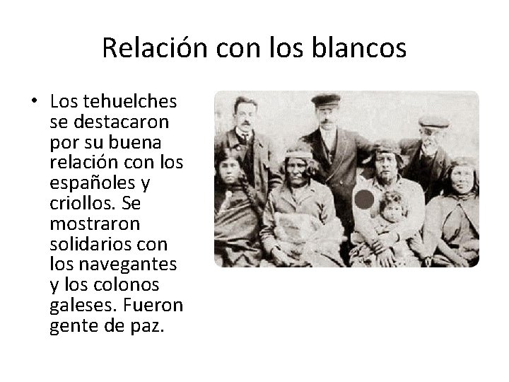 Relación con los blancos • Los tehuelches se destacaron por su buena relación con