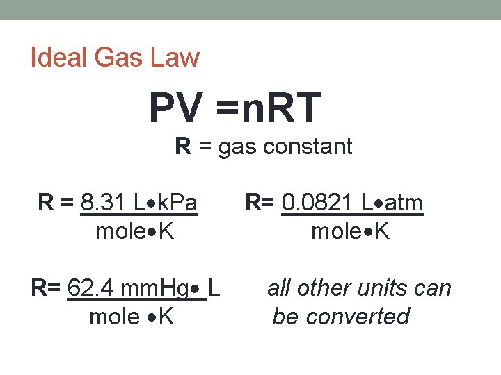 Ideal Gas Law PV =n. RT R = gas constant R = 8. 31