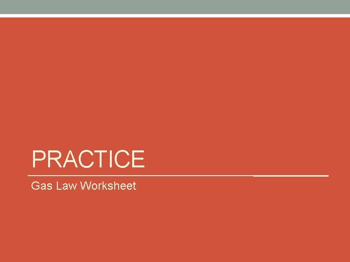 PRACTICE Gas Law Worksheet 