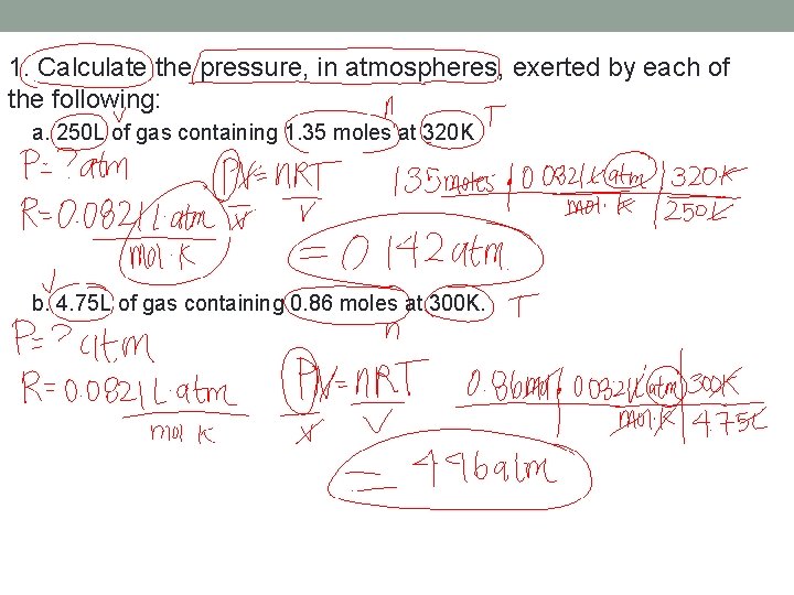 1. Calculate the pressure, in atmospheres, exerted by each of the following: a. 250