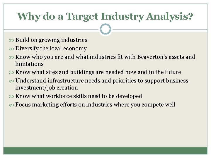 Why do a Target Industry Analysis? Build on growing industries Diversify the local economy