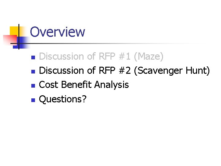 Overview n n Discussion of RFP #1 (Maze) Discussion of RFP #2 (Scavenger Hunt)