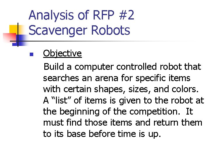 Analysis of RFP #2 Scavenger Robots n Objective Build a computer controlled robot that