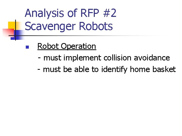Analysis of RFP #2 Scavenger Robots n Robot Operation - must implement collision avoidance