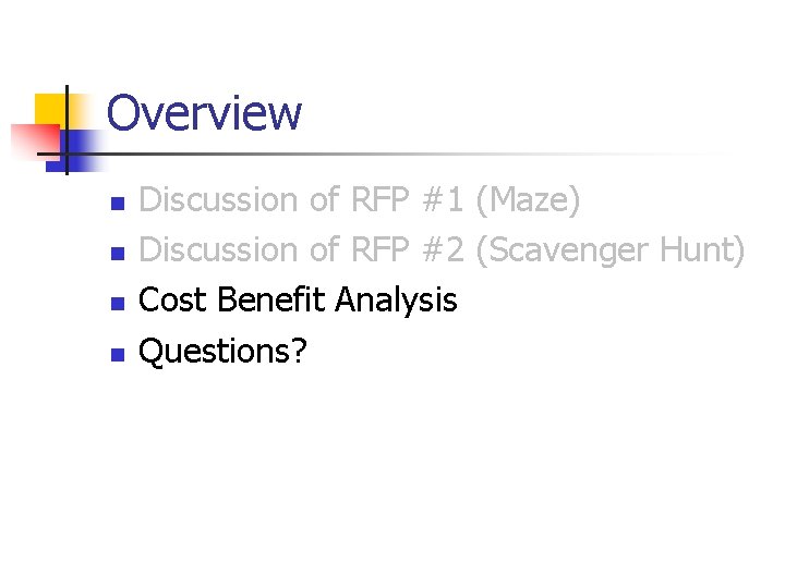 Overview n n Discussion of RFP #1 (Maze) Discussion of RFP #2 (Scavenger Hunt)