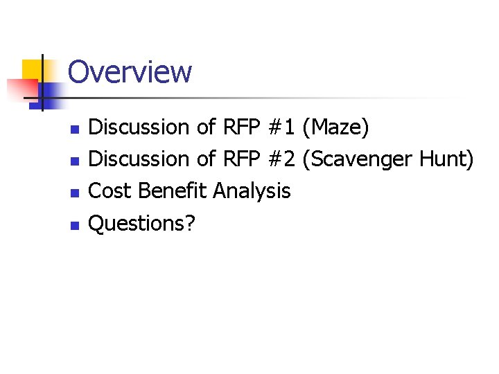 Overview n n Discussion of RFP #1 (Maze) Discussion of RFP #2 (Scavenger Hunt)
