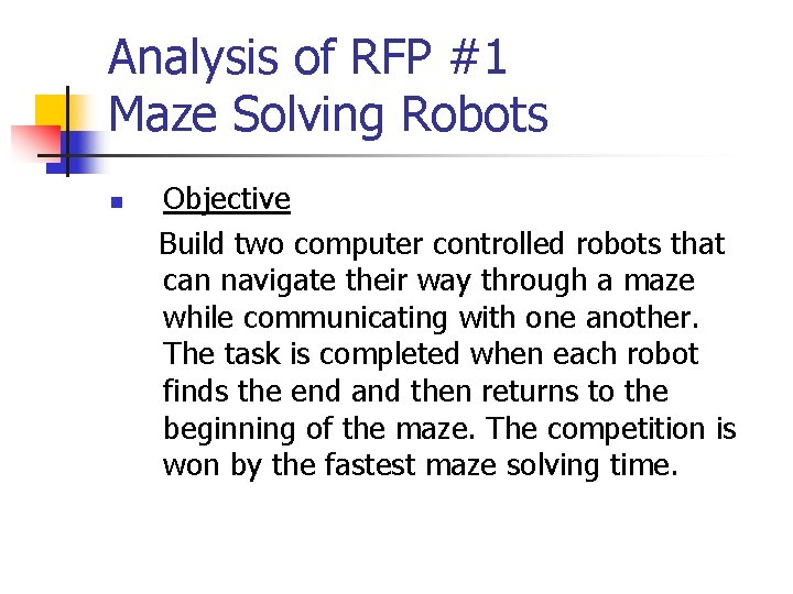 Analysis of RFP #1 Maze Solving Robots n Objective Build two computer controlled robots