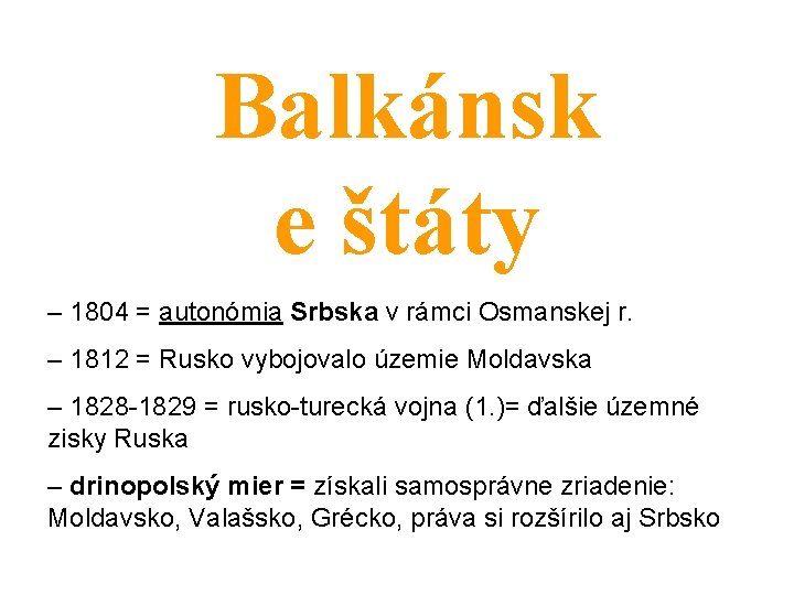 Balkánsk e štáty – 1804 = autonómia Srbska v rámci Osmanskej r. – 1812