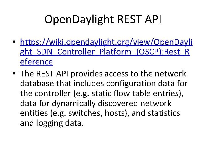 Open. Daylight REST API • https: //wiki. opendaylight. org/view/Open. Dayli ght_SDN_Controller_Platform_(OSCP): Rest_R eference •