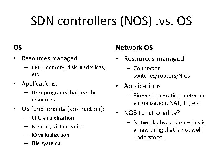 SDN controllers (NOS). vs. OS OS Network OS • Resources managed – CPU, memory,