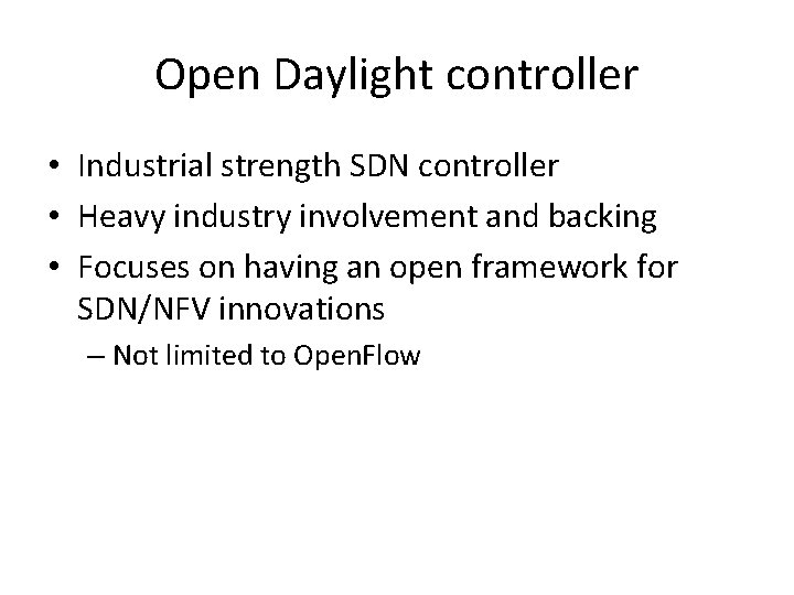 Open Daylight controller • Industrial strength SDN controller • Heavy industry involvement and backing