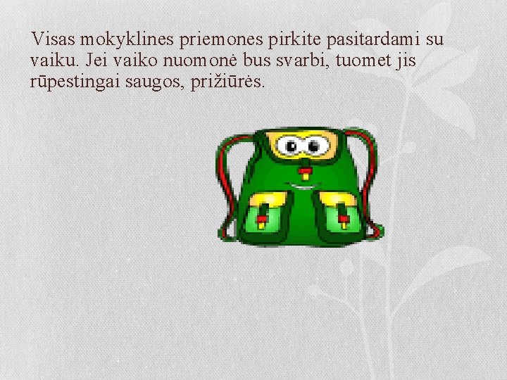 Visas mokyklines priemones pirkite pasitardami su vaiku. Jei vaiko nuomonė bus svarbi, tuomet jis