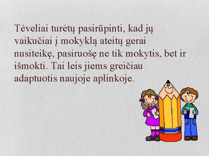 Tėveliai turėtų pasirūpinti, kad jų vaikučiai į mokyklą ateitų gerai nusiteikę, pasiruošę ne tik