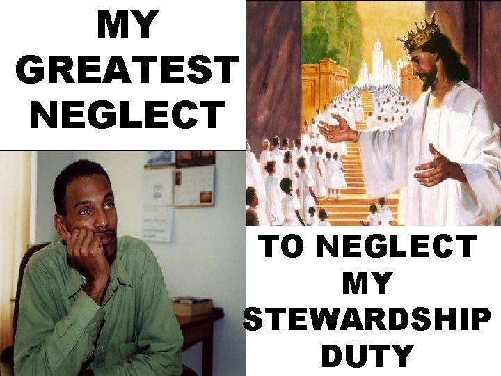 MY GREATEST NEGLECT TO NEGLECT MY STEWARDSHIP DUTY MY GREATEST NEGLECT TO NEGLECT MY STEWARDSHIP DUTY