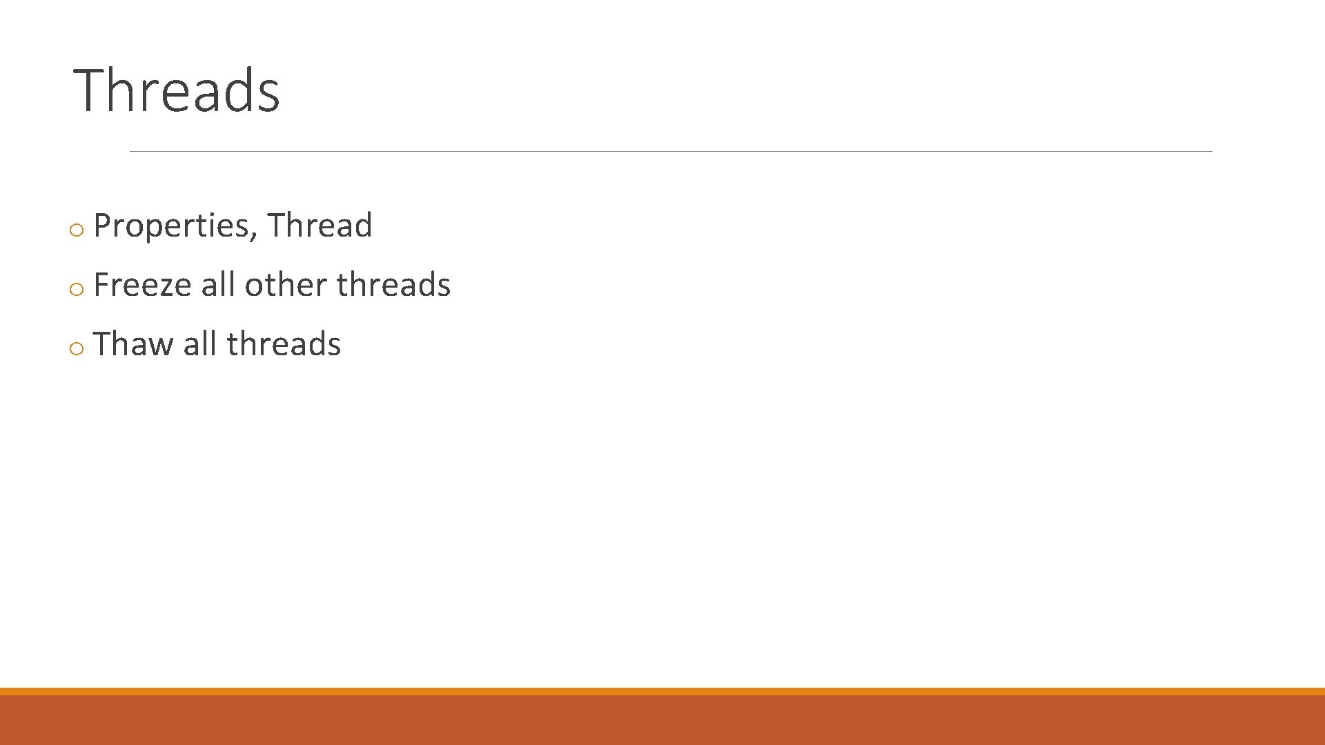 Threads o Properties, Thread o Freeze all other threads o Thaw all threads 
