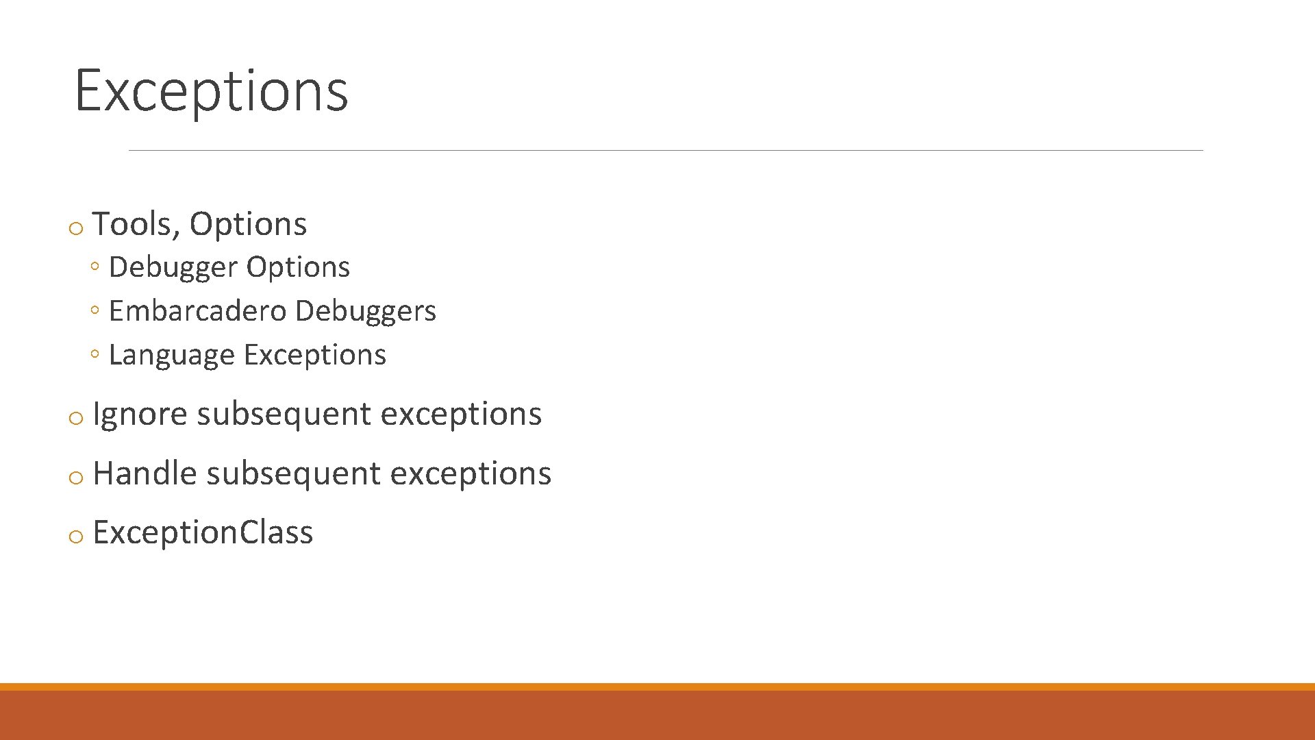 Exceptions o Tools, Options ◦ Debugger Options ◦ Embarcadero Debuggers ◦ Language Exceptions o