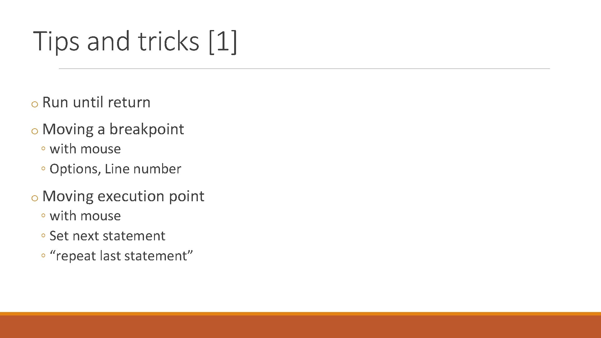 Tips and tricks [1] o Run until return o Moving a breakpoint ◦ with