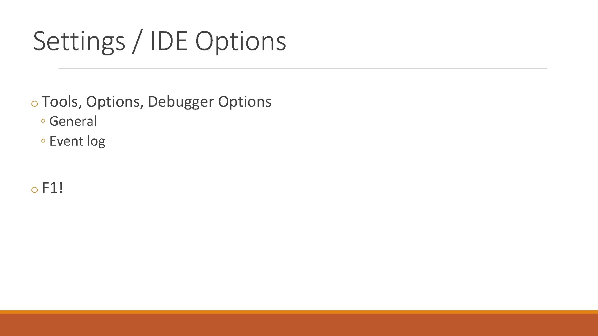 Settings / IDE Options o Tools, Options, Debugger Options ◦ General ◦ Event log