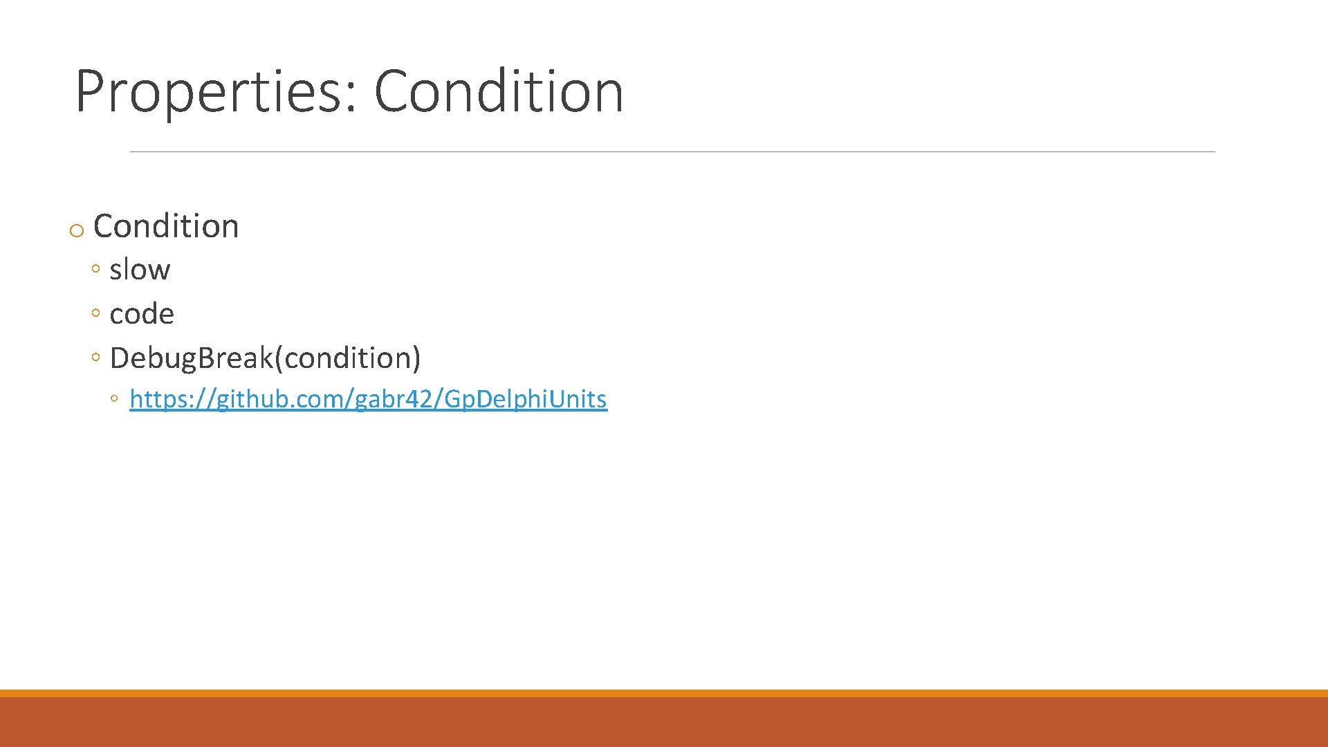 Properties: Condition o Condition ◦ slow ◦ code ◦ Debug. Break(condition) ◦ https: //github.