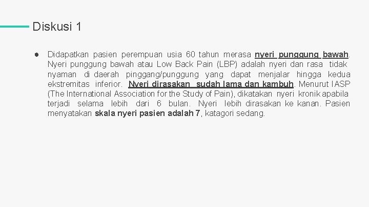 Diskusi 1 ● Didapatkan pasien perempuan usia 60 tahun merasa nyeri punggung bawah. Nyeri