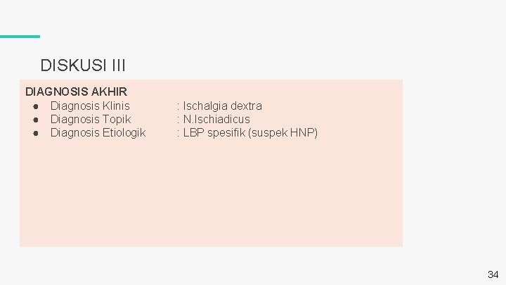 DISKUSI III DIAGNOSIS AKHIR ● Diagnosis Klinis ● Diagnosis Topik ● Diagnosis Etiologik :