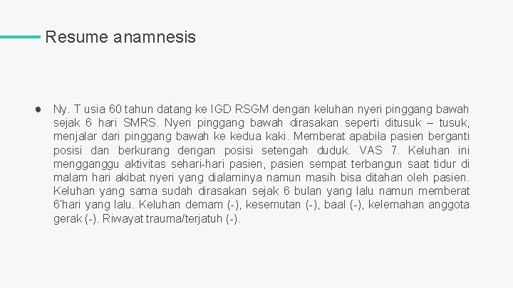 Resume anamnesis ● Ny. T usia 60 tahun datang ke IGD RSGM dengan keluhan